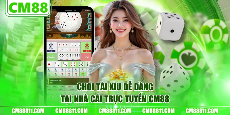 Chơi Tài Xỉu dễ dàng tại nhà cái trực tuyến CM88