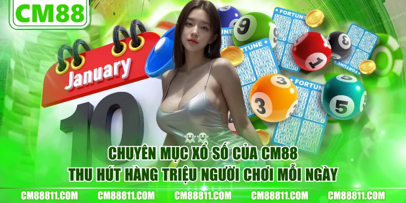 Chuyên mục Xổ Số của CM88 thu hút hàng triệu người chơi mỗi ngày
