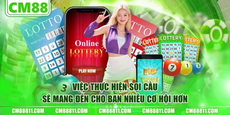 Việc thực hiện soi cầu sẽ mang đến cho bạn nhiều cơ hội hơn